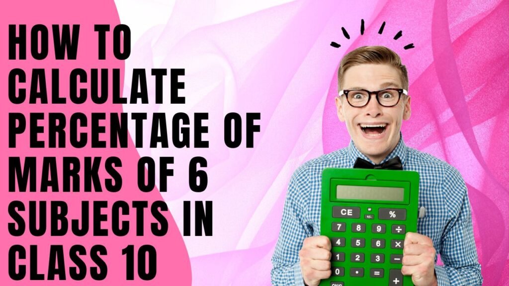 How to Calculate Percentage of Marks of 6 Subjects in Class 10